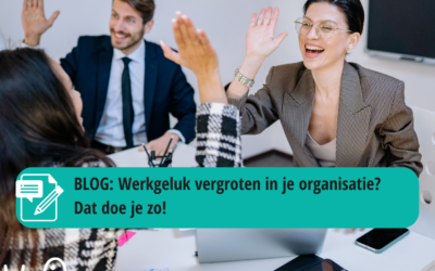 Werkgeluk vergroten in je organisatie? Dat doe je zo!